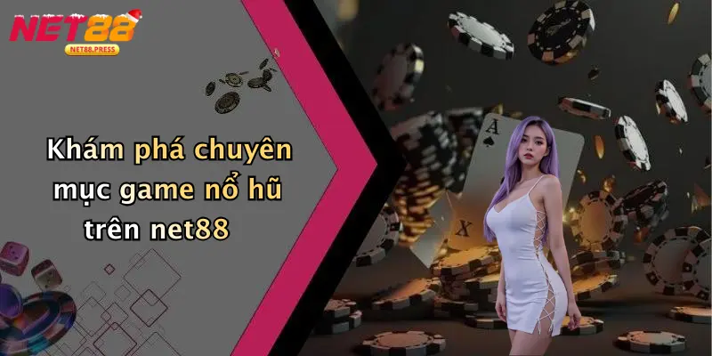 Nổ hũ net88 Khám phá chuyên mục game nổ hũ trên net88