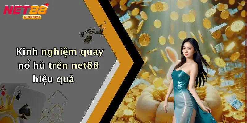 Nổ hũ net88 Kinh nghiệm quay nổ hũ trên net88 hiệu quả
