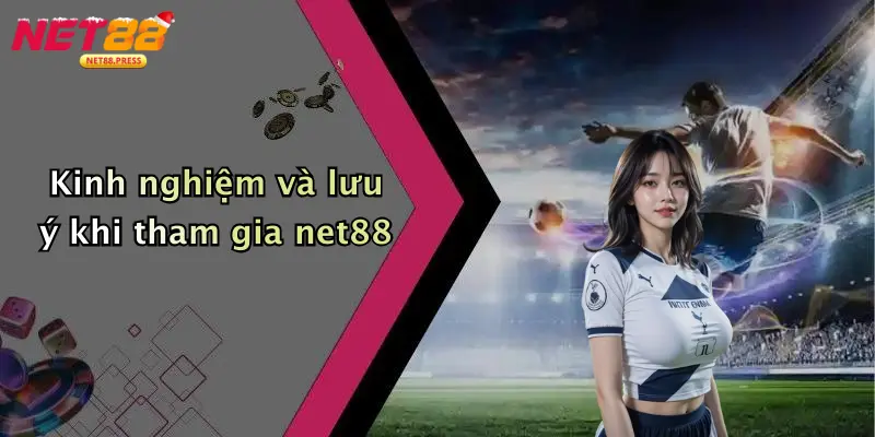 Giới Thiệu Net88 Kinh nghiệm và lưu ý khi tham gia net88