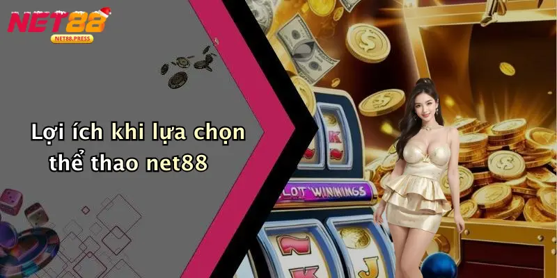 Thể thao net88 Lợi ích khi lựa chọn thể thao net88