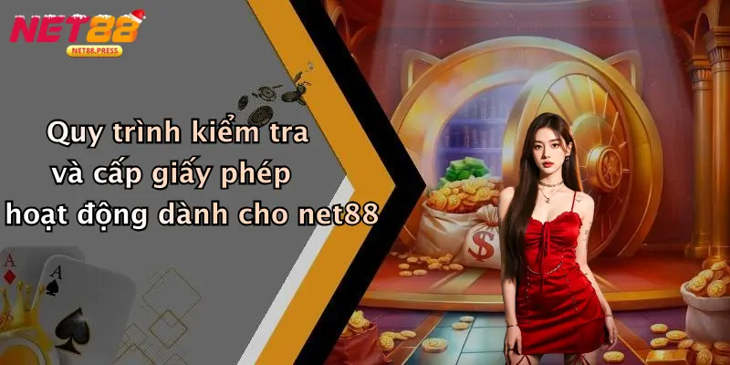Giấy Phép Hoạt Động Quy trình kiểm tra và cấp giấy phép hoạt động dành cho net88