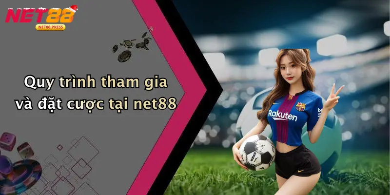 Giới Thiệu Net88 Quy trình tham gia và đặt cược tại net88