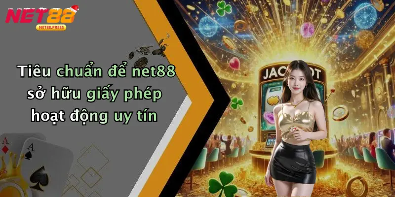 Giấy Phép Hoạt Động Tiêu chuẩn để net88 sở hữu giấy phép hoạt động uy tín