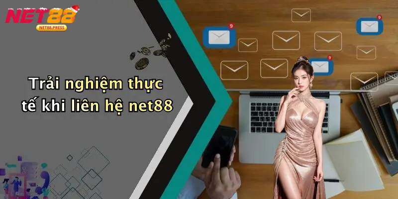 Liên Hệ Net88 Trải nghiệm thực tế khi liên hệ net88